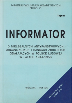 Informator o nielegalnych antypaństwowych organizacjach i bandach zbrojnych działających w Polsce Ludowej w latach 1944 1956