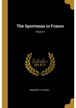 The Sportsman in France; Volume II