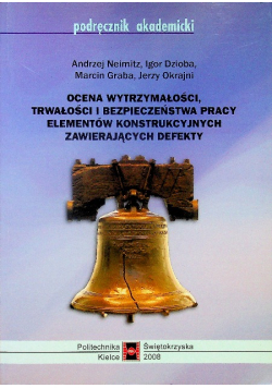 Ocena wytrzymałości trwałości i bezpieczeństwa pracy elementów konstrukcyjnych zawierających defekty