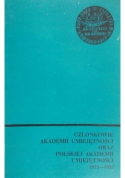Członkowie akademii umiejętności oraz polskiej akademii umiejętności 1872 - 1952