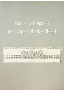 Stanisław Konarski Pedagog polityk filozof