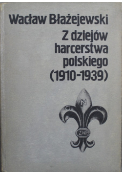 Z dziejów harcerstwa polskiego (1910 - 1939)