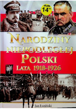Narodziny Niepodległej Polski Lata 1918 1926