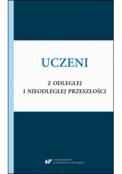Uczeni z odległej i nieodległej przeszłości. Rekonstrukcje, interpretacje, refleksje