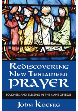 Rediscovering New Testament Prayer