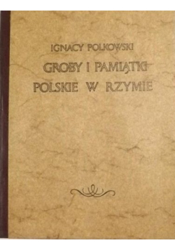 Groby i pamiątki polskie w Rzymie reprint z 1870 r