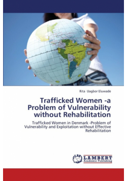 Trafficked Women -a Problem of Vulnerability  without Rehabilitation