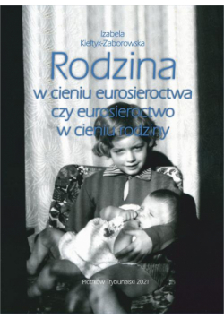 Rodzina w cieniu eurosieroctwa czy eurosieroctwo w cieniu rodziny.