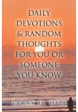 Daily Devotions and Random Thoughts for You or Someone You Know
