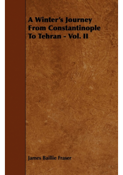 A Winter's Journey From Constantinople To Tehran - Vol. II