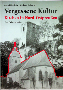Vergessebne Kultur Krichen in Noed Ostpreussen