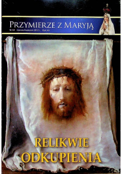 Przymierze z Maryją Relikwie Odkupienia nr 63 / 2012