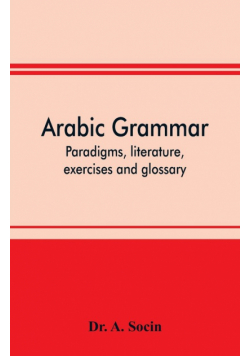 Arabic grammar; paradigms, literature, exercises and glossary