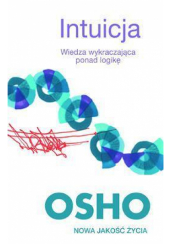 Intuicja. Wiedza wykraczająca poza logikę OSHO