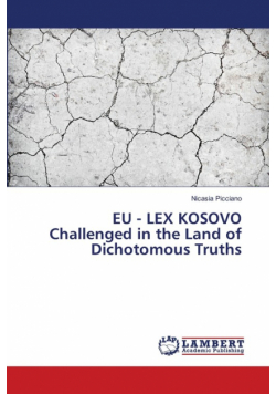 EU - LEX KOSOVO Challenged in the Land of Dichotomous Truths