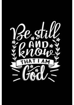 Be Still And Know That I Am God
