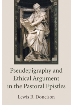 Pseudepigraphy and Ethical Argument in the Pastoral Epistles