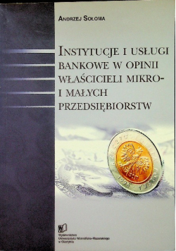 Instytucje i usługi bankowe w opinii właścicieli mikro i małych przedsiębiorstw