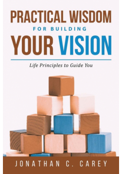 Practical Wisdom for Building Your Vision