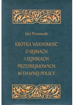 Krótka wiadomość o sejmach i sejmikach przedsejmowych w dawnej Polsce Reprint z 1861 r.
