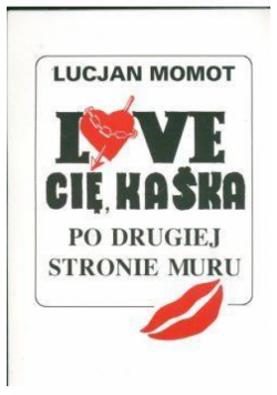 Love Cię Kaśka Po drugiej stronie muru
