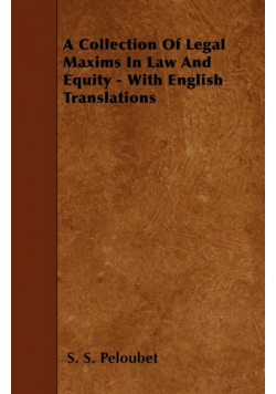 A Collection Of Legal Maxims In Law And Equity - With English Translations