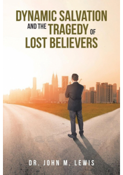 Dynamic Salvation and the Tragedy of Lost Believers