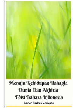 Menuju Kehidupan Bahagia Dunia Dan Akhirat Edisi Bahasa Indonesia