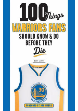 100 Things Warriors Fans Should Know & Do Before They Die