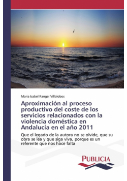 Aproximación al proceso productivo del coste de los servicios relacionados con la violencia doméstica en Andalucía en el año 2011