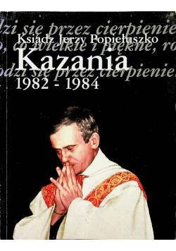 Popiełuszko Kazania 1982 - 1984