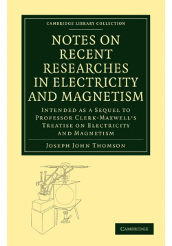 Notes on Recent Researches in Electricity and Magnetism