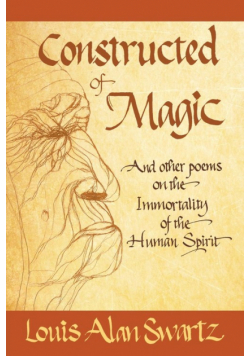 Constructed of Magic and Other Poems on the Immortality of the Human Spirit