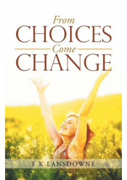 From Choices Come Change