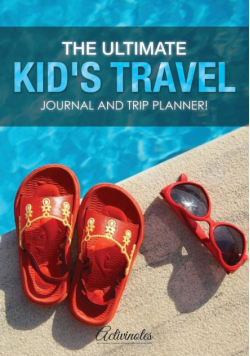 The Ultimate Kid's Travel Journal and Trip Planner!