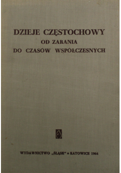 Dzieje Częstochowy Od zarania do czasów współczesnych