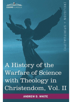 A History of the Warfare of Science with Theology in Christendom, Vol. II (in Two Volumes)