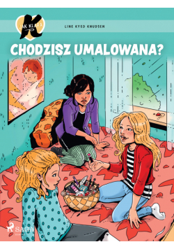 K jak Klara 21 – Chodzisz umalowana?