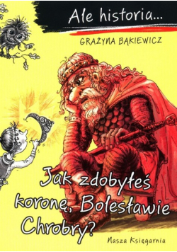 Ale historia Jak zdobyłeś koronę Bolesławie