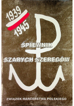 Śpiewnik szarych szeregów 1939 - 1945