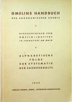 Gmelins Handbuch der anorganischen Chemie Alphabetische folge zur systematik der sachverhalte