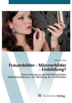 Frauenbilder - Männerbilder - Einbildung?