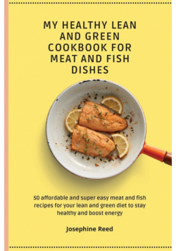 My Healthy Lean and Green Cookbook for Meat and Fish dishes