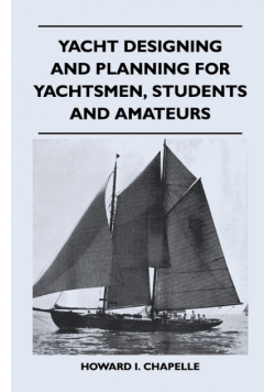 Yacht Designing and Planning for Yachtsmen, Students and Amateurs