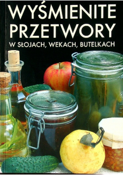 Wyśmienite przetwory W słojach wekach butelkach