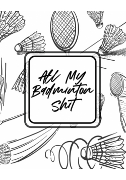 All My Badminton Shit