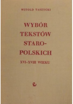 Wybór tekstów staropolskich XVI - XVIII wieku