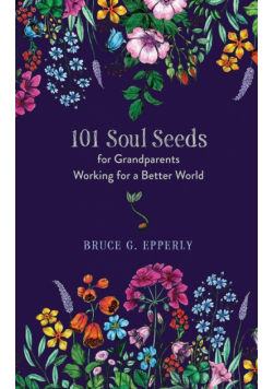 101 Soul Seeds for Grandparents Working for a Better World
