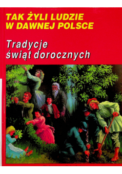 Tak żyli ludzie w dawnej Polsce Tradycje świąt dorocznych