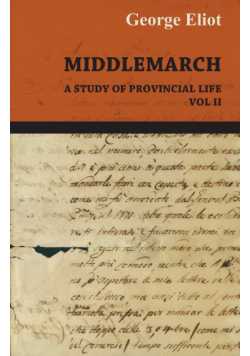 Middlemarch - A Study of Provincial Life - Vol. II